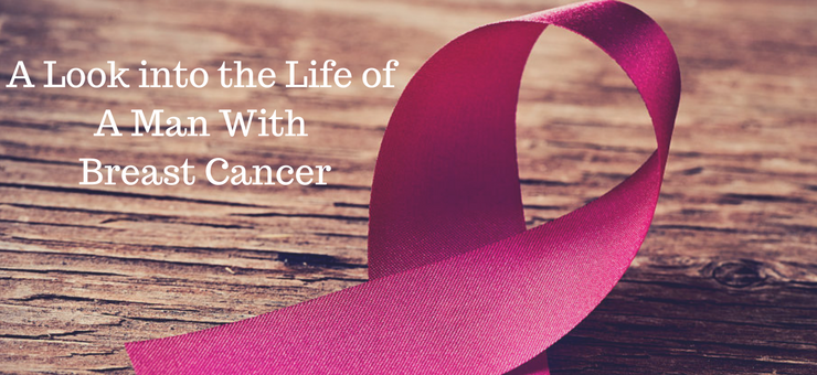 A Look into Life as A Male With Breast Cancer