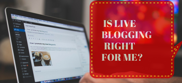 IS LIVE BLOGGING RIGHT FOR ME?