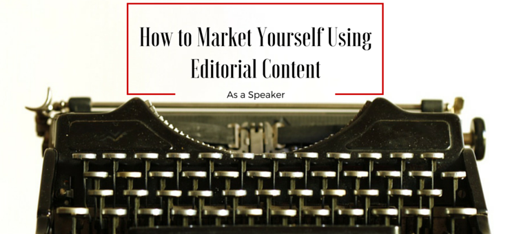 writing editorial content as a speaker